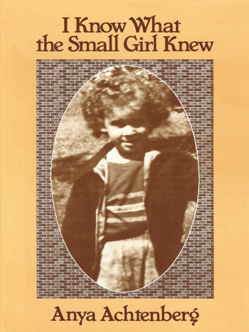 Title details for I Know What the Small Girl Knew by Anya Achtenberg - Available